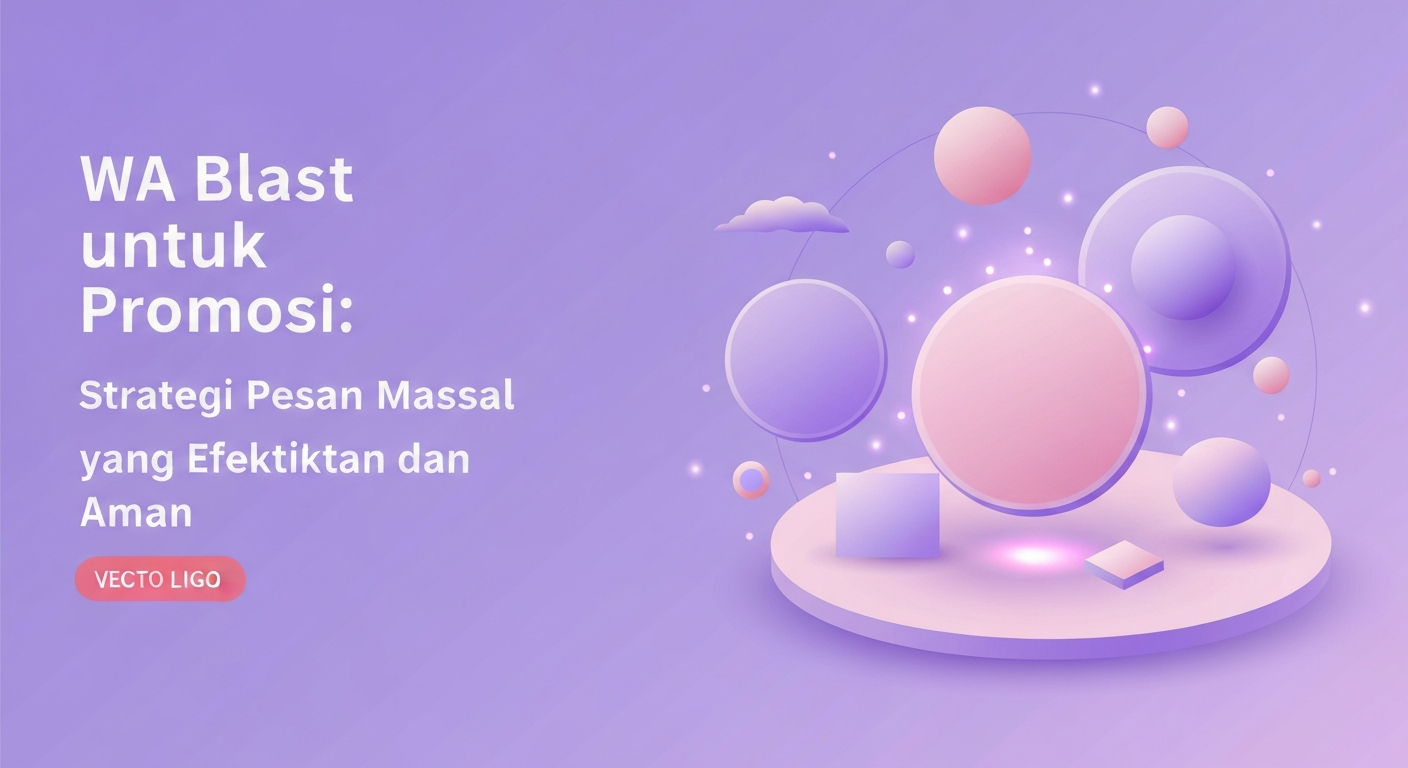 WA Blast untuk Promosi: Strategi Pesan Massal yang Efektif dan Aman